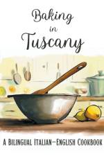 Baking in Tuscany af Coledown Bilingual Books