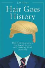 Hair Goes History: How Hair Enhancement Has Shaped the Arc and Trembling Hand of History af J. D. Taylor