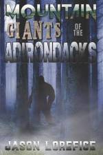 Mountain Giants of the Adirondacks af Jason Lorefice
