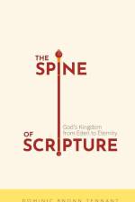The Spine of Scripture: God's Kingdom from Eden to Eternity af Dominic Bnonn Tennant