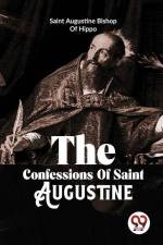 The Confessions Of Saint Augustine af Bishop Of Hippo Saint Augustine