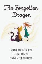 The Forgotten Dragon and Other Bilingual Danish-English Stories for Children af Coledown Bilingual Books