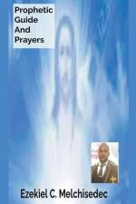 Prophetic Guide And Prayers af Ezekiel C. Melchisedec
