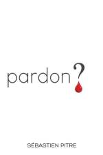 Pardon ? af Sébastien Pitre
