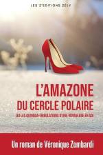 L'amazone du cercle polaire: Les quinqua-tribulations d'une voyageuse en soi af Véronique Zombardi