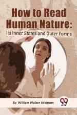 How To Read Human Nature af Atkinson William Walker