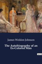 The Autobiography of an Ex-Colored Man af James Weldon Johnson