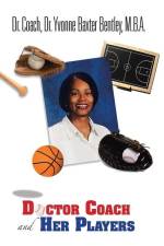 Doctor Coach and Her Players af Coach Yvonne B. Bentley M. B. a.