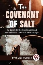 The Covenant Of Salt As Based On The Significance And Symbolism Of Salt In Primitive Thought af Trumbull H Clay