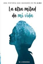 La otra mitad de mi vida: Una historia que quedará en tu alma af M. G. Hernández