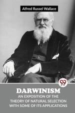 Darwinism An Exposition Of The Theory Of Natural Selection With Some Of Its Applications af Wallace Alfred Russel