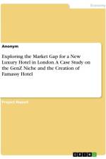 Exploring the Market Gap for a New Luxury Hotel in London. A Case Study on the GenZ Niche and the Creation of Famassy Hotel af Anonymous