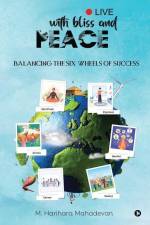 Live with Bliss and Peace: Balancing the Six Wheels of Success af M Harihara Mahadevan