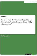 Die neue Frau der Weimarer Republik. Am Beispiel von Gilgi in Irmgard Keuns 