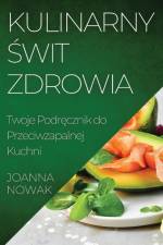 Kulinarny ¿wit Zdrowia af Joanna Nowak