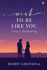 Wish to Be Like You: Love's Awakening af Mohit Ghansela