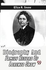 Biography And Family Record Of Lorenzo Snow af Snow Eliza R