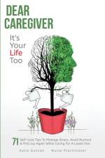 Dear Caregiver, It's Your Life Too af Katie Duncan
