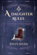 A Daughter Rules: Owning Her Power af Rhys Shaw