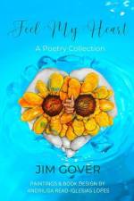 Feel my Heart: A Poetry Collection af Jim Gover