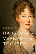 Habsburgs verkaufte Töchter af Thea Leitner