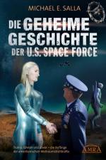 DIE GEHEIME GESCHICHTE DER U.S. SPACE FORCE: Trump, QAnon und davor - die Anfänge der amerikanischen Weltraumstreitkräfte af Michael E. Salla