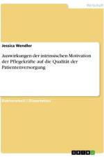 Auswirkungen der intrinsischen Motivation der Pflegekräfte auf die Qualität der Patientenversorgung af Jessica Wendler