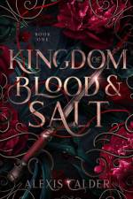 Kingdom of Blood and Salt af Alexis Calder