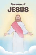 Because of JESUS af Faye Grosek-Woods