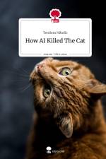 How AI Killed The Cat. Life is a Story - story.one af Teodora Nikolic