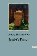 Jessie's Parrot af Joanna H. Mathews