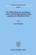Die Vollstreckung aus verwaltungs-, sozial- und finanzgerichtlichen Titeln zugunsten der öffentlichen Hand. af Arno Wettlaufer