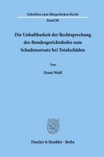 Die Unhaltbarkeit der Rechtsprechung des Bundesgerichtshofes zum Schadensersatz bei Totalschäden. af Ernst Wolf