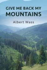Give Me Back My Mountains af Albert Wass