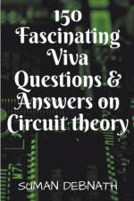 150 Fascinating Viva Questions & Answers on Circuit theory. af Suman Debnath