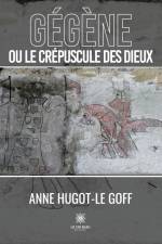 Gégène ou le crépuscule des dieux af Anne Hugot-Le Goff