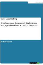 Erziehung oder Repression? Kinderheime und Jugendwerkhöfe in der Ära Honecker af Marie-Luise Kießling