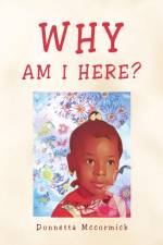 WHY AM I HERE? af Donnetta Mccormick