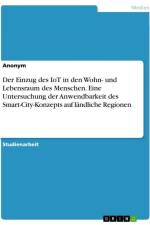 Der Einzug des IoT in den Wohn- und Lebensraum des Menschen. Eine Untersuchung der Anwendbarkeit des Smart-City-Konzepts auf ländliche Regionen af Anonymous