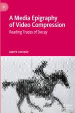 A Media Epigraphy of Video Compression af Marek Jancovic
