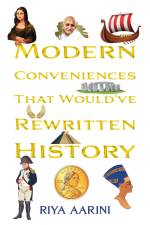 Modern Conveniences That Would've Rewritten History af Riya Aarini