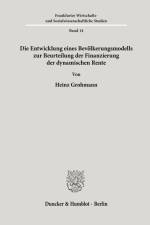Die Entwicklung eines Bevölkerungsmodells zur Beurteilung der Finanzierung der dynamischen Rente. af Heinz Grohmann