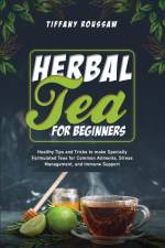 HERBAL TEA FOR BEGINNERS af Tiffany Roussaw