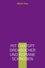 Mit ChatGPT Drehbücher und Romane schreiben af Martin Thau