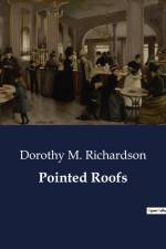Pointed Roofs af Dorothy M. Richardson