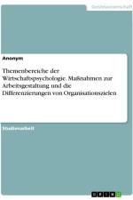 Themenbereiche der Wirtschaftspsychologie. Maßnahmen zur Arbeitsgestaltung und die Differenzierungen von Organisationszielen af Anonymous