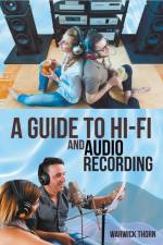 A Guide to Hi-Fi and Audio Recording af Warwick Thorn