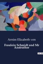 Fraulein Schmidt and Mr Anstruther af Arnim Elizabeth von