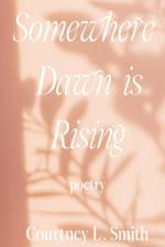 Somewhere Dawn is Rising af Courtney L Smith