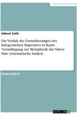Die Vielfalt der Formulierungen des kategorischen Imperativs in Kants 'Grundlegung zur Metaphysik der Sitten'. Eine systematische Analyse af Göksel Çelik